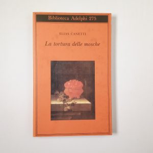 Elias Canetti - La tortura delle moschi - Adelphi 1993