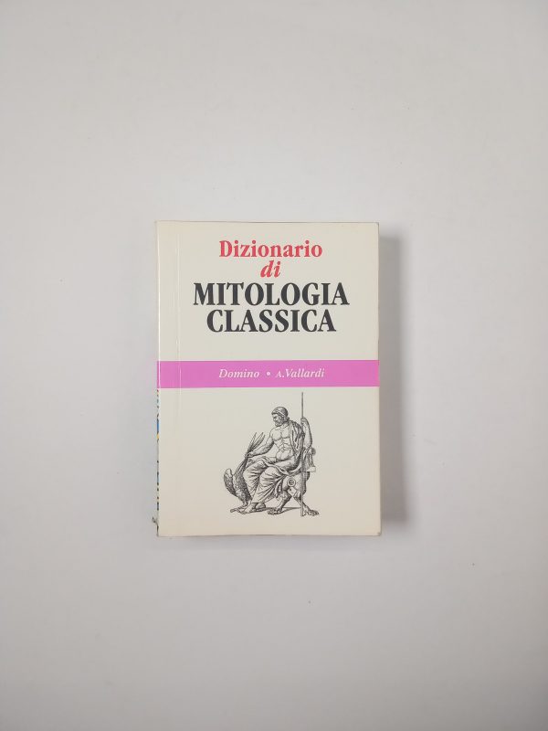 Dizionario di mitologia classica - A. Vallardi 1993