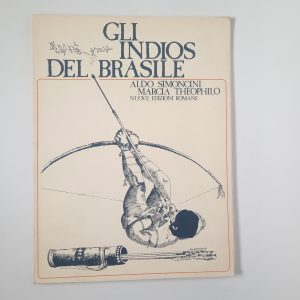 A. Simoncini, M. Theophilo - Gli indios del Brasile - Nuove edizioni romane 1978