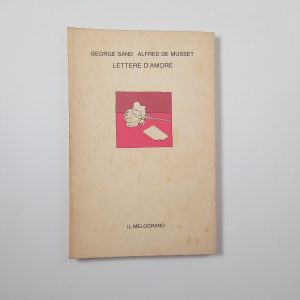 George Sand, Alfred De Musset - Lettere d'amore - Il melograno 1979
