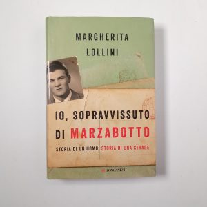 Marghertia Lolloni - Io, sopravvissuto a Marzabotto - Longanesi 2021