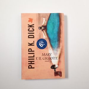 Philip K. Dick - Mary e il gigante - Fanucci 2012