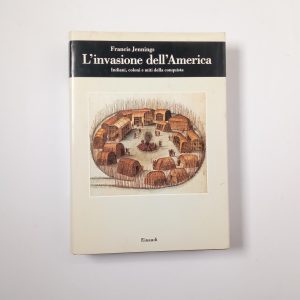 Francis Jennings - L'invasione dell'America. Indiani, coloni e miti della conquista. - Einaudi 1991