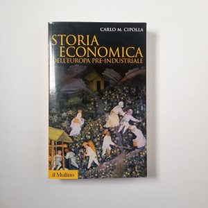 Carlo M. Cipolla - Storia economica dell'Europa pre-industriale - il Mulino 2011