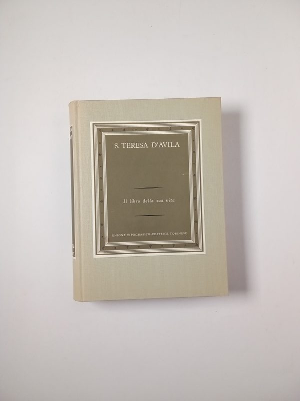 S. Teresa D'Avila - Il libro della sua vita - UTET 1954