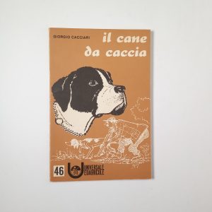 Giorgio Cacciari - Il cane da caccia - Edagricole 1967