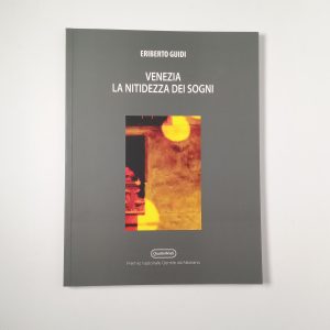 Eriberto Guidi - Venezia, la nitidezza dei sogni - QuattroVenti 2014