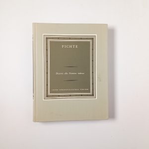 Johann Gottlieb Fichte - Discorsi alla nazione tedesca - UTET 1965