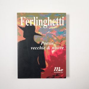 Lawrence Ferlinghetti - Poesie vecchie & nuove - Minimum fax 1998