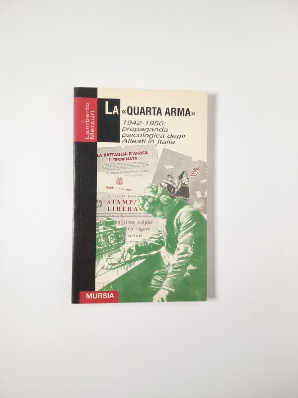 Lamberto Mercuri - La . 1942-1950: propaganda psicologida degli Alleati in Italia. - Mursia 1998