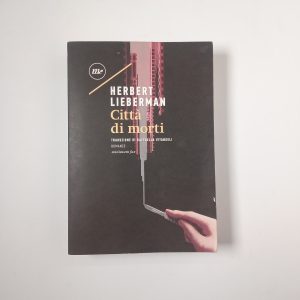 Herbert Lieberman - Città di morti - Minimum fax 2018