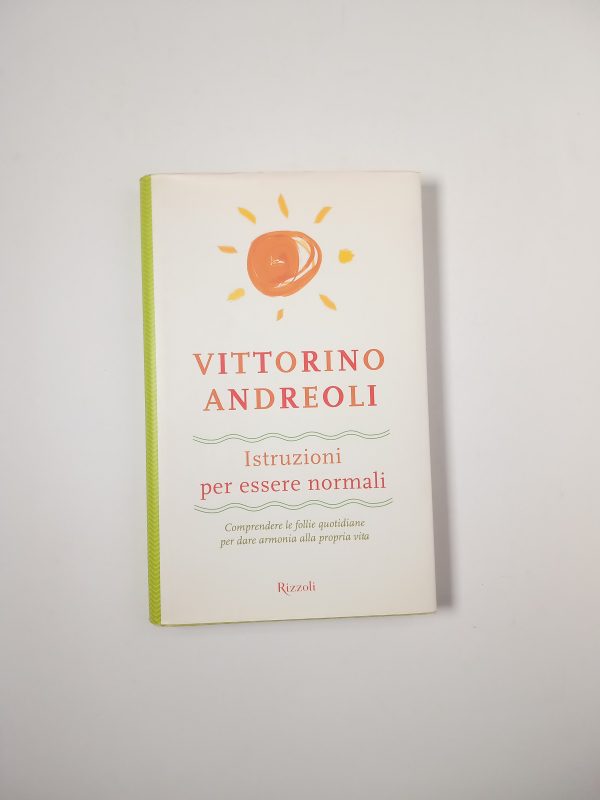 Vittorino Andreoli - Istruzioni per essere normali - Rizzoli 1999