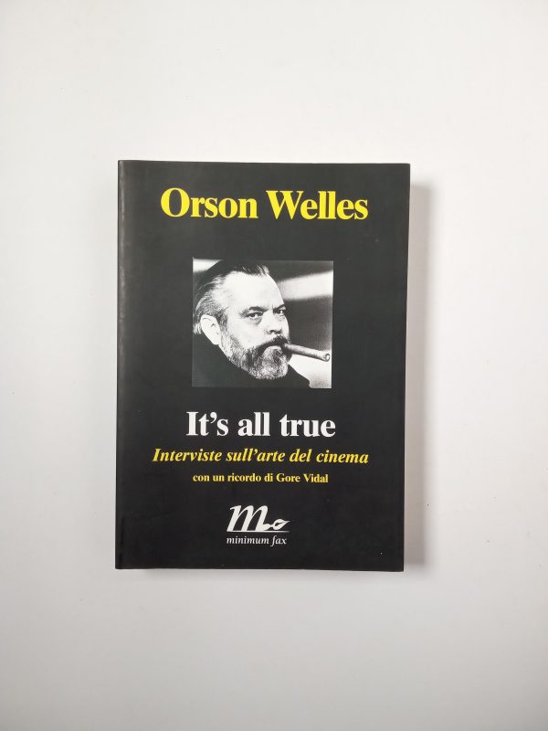 Orson Wellws - It's all true. Interviste sull'arte del cinema. - Minimum fax 2005