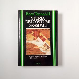 Reay Tannahill - Storia dei costumi sessuali - Rizzoli 1985
