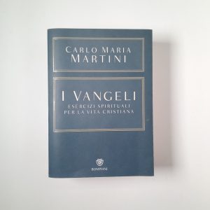 Carlo Maria Martini - I vangeli. Esercizio spirituali per la vita cristiana. - Bompiani 2016