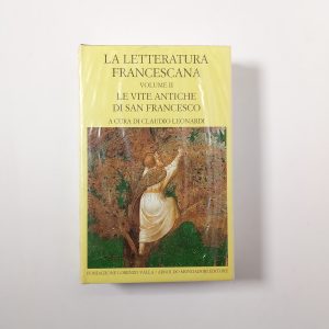 Claudio Leonardi (a cura di) - La letteratura francescana (Vol. II). Le vite antiche di San Francesco - Fond. Valla/Mondadori