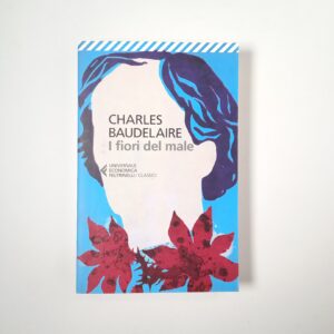 Charles Baudelaire - I fiori del male - Feltrinelli 2020
