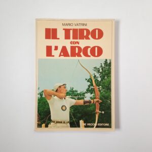 Mario Vatrini - Il tiro con l'arco - De Vecchi 1978