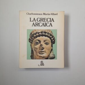 J. Charbonneaux, R. Martin, F. Villard - La Grecia arcaica - Rizzoli 1978