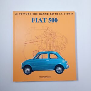 Elvio Deganello - Le vetture che hanno fatto la storia. Fiat 500. - Giorgio Nada 2005
