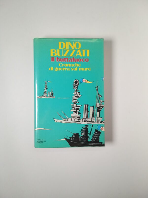 Dino Buzzati - Il buttafuoco. Cronache di guerra sul mare. - Mondadori 1992