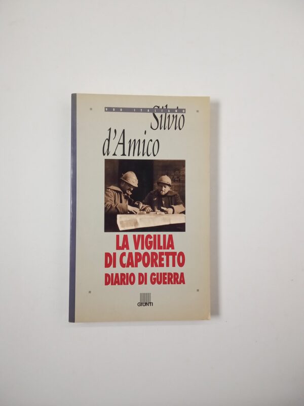 Silvio d'Amico - La vigilia di Caporetto. Diario di guerra. - Giunti 1996