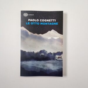 Paolo Cognetti - Le otto montagne - Einaudi 2022