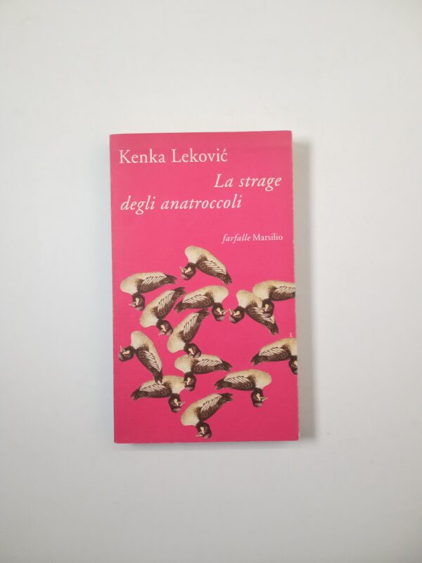 Kenka Lekovic - La strage degli anatroccoli - Marsilio 1995