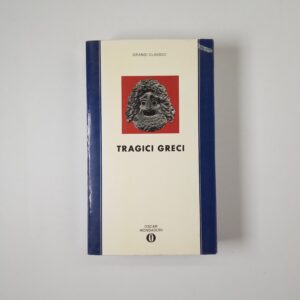 Raffaele Cantarella (a cura di) - Tragici greci. Eschilo, Sofocle, Euripide - Mondadori 1992