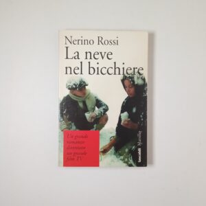 Nerino Rossi - La neve nel bicchiere - Marsilio 1996