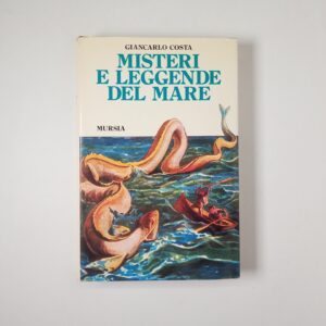 Giancarlo Costa - Misteri e leggende del mare - Mursia 1994
