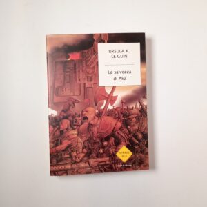 Ursula K. Le Guin - La salvezza di Aka - Mondadori 2002