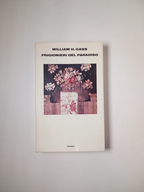 William H. Gass - Prigionieri del paradiso - Einaudi 1973
