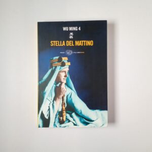 Wu Ming 4 - Stella del mattino - Einaudi 2008