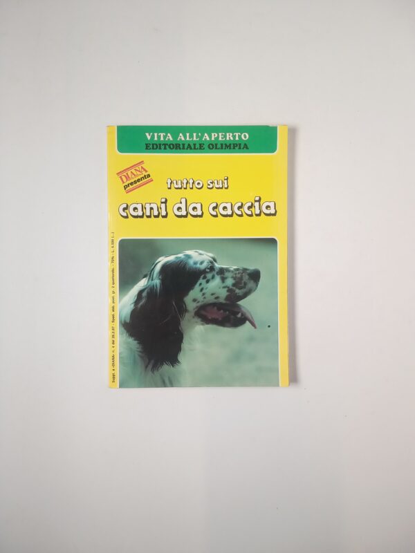Piero Pieroni (a cura di) - Tutto sui cani da caccia - Olimpia 1987