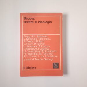 AA. VV., Marzio Barbaglio (a cura di) - Scuola, potere e ideologia - il Mulino 1972