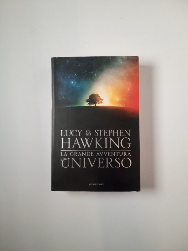 Lucy & Stephen Hawking - La grande avventura dell'universo (trilogia completa) - Mondadori 2012