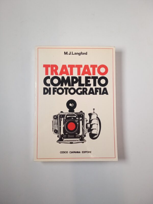 M. J. Langford - Trattato completo di fotografia - Cesco Ciapanna Editore 1981