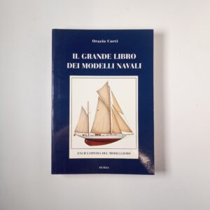 Orazio Curti - Il grande libro dei modelli navali - Mursia 1999