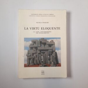 Nicola Panichi - La virtù eloquente. La Civil conversazione nel Rinascimento. - Montefeltro 1994
