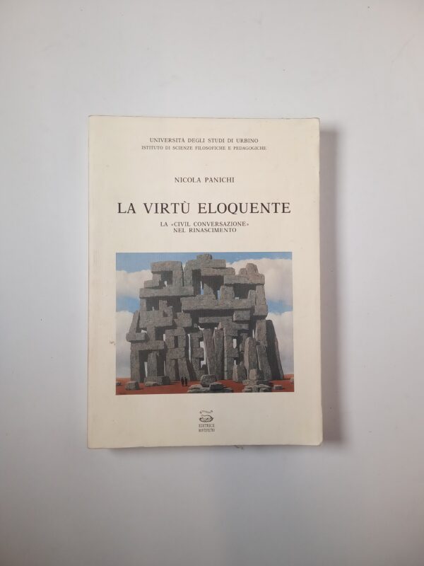 Nicola Panichi - La virtù eloquente. La Civil conversazione nel Rinascimento. - Montefeltro 1994