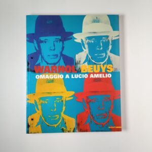 Michele Bonuomo - Warhol Beuys. omaggio a Lucio Amelio. - Mazzotta 2007