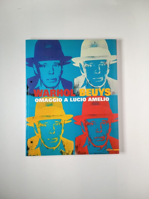 Michele Bonuomo - Warhol Beuys. omaggio a Lucio Amelio. - Mazzotta 2007