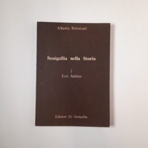Alberto Polverari - Senigallia nella storia. 1: Evo Antico - Edizioni 2G 1979