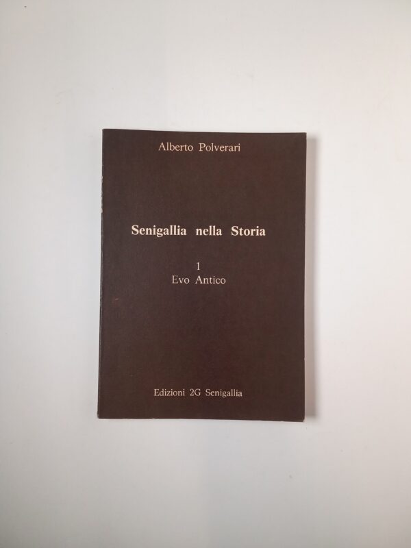 Alberto Polverari - Senigallia nella storia. 1: Evo Antico - Edizioni 2G 1979