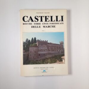 Maurizio Mauro – Castelli rocche torri cinte fortificate delle Marche (Vol. I) - Marcelli 1985