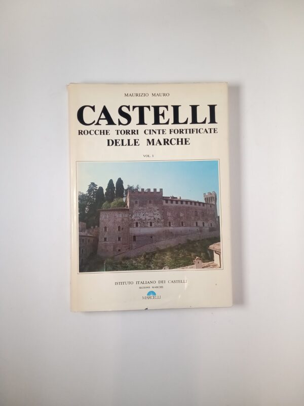 Maurizio Mauro – Castelli rocche torri cinte fortificate delle Marche (Vol. I) - Marcelli 1985