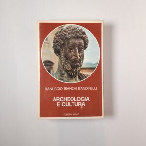 Ranuccio Bianchi Bandinelli - Archeologia e cultura - Editori Riuniti 1979