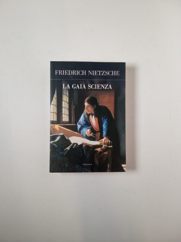 Friedrich Nietzsche - La gaia scienza - Theoria 2017