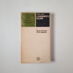 Stuart J. Woolf - Il Risorgimento italiano vol. 1. - Dall'età delle riforme all'Italia napoleonica. - Einaudi 1981